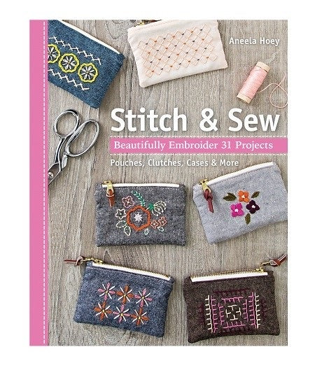 “Stitch & Sew: Beautifully Embroider 31 Projects” By Aneela Hoey