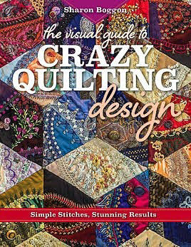 “The Visual Guide To Crazy Quilting Design: Simple Stitches, Stunning Results” by Sharon Boggon