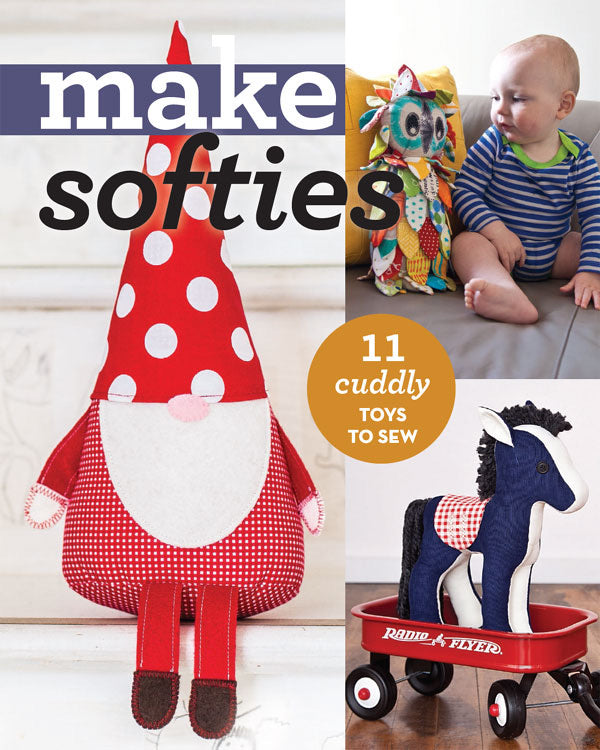 “Make Softies: 11 Cuddly Toys to Sew”